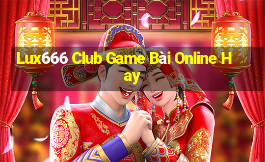 Lux666 Club Game Bài Online Hay