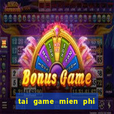 tai game mien phi hoan toan