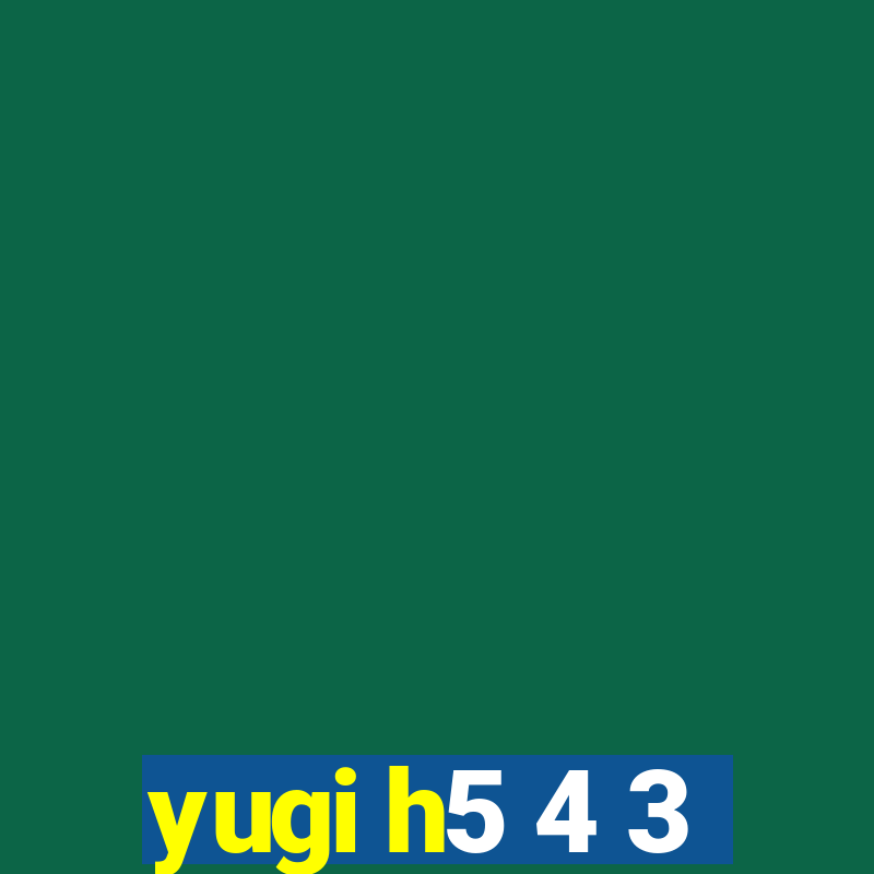 yugi h5 4 3