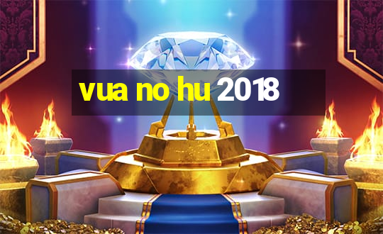 vua no hu 2018