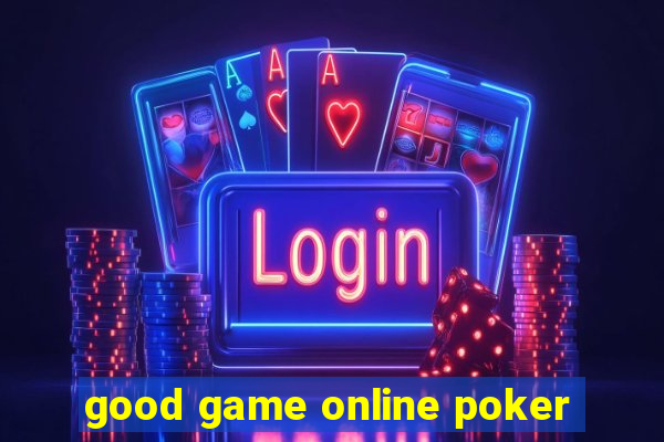 good game online poker