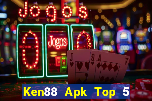 Ken88 Apk Top 5 Game Bài Đổi Thưởng