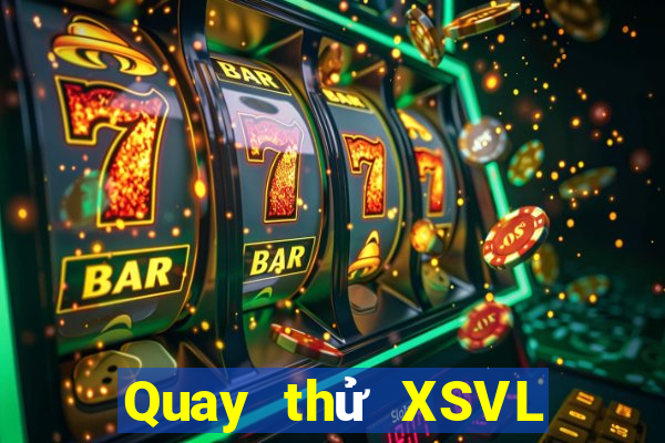 Quay thử XSVL ngày thứ năm