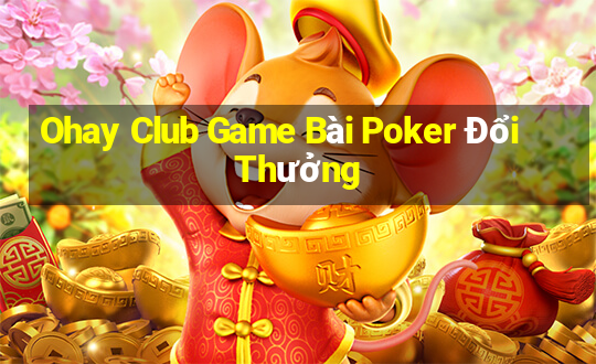 Ohay Club Game Bài Poker Đổi Thưởng