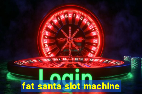 fat santa slot machine