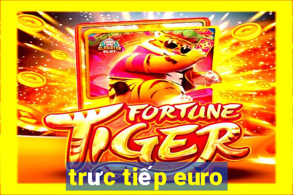 trưc tiếp euro