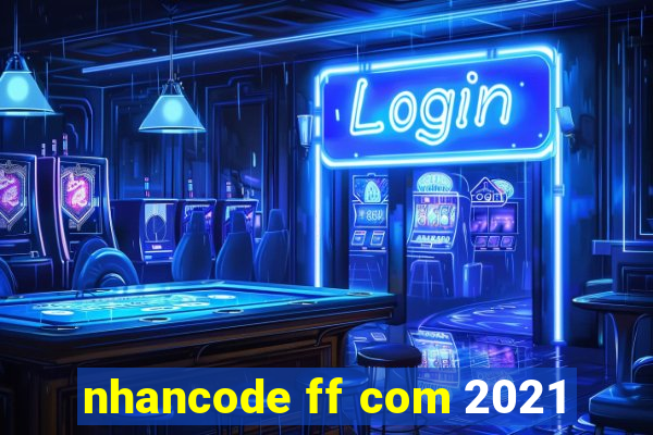 nhancode ff com 2021