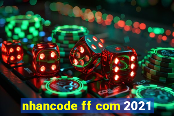 nhancode ff com 2021