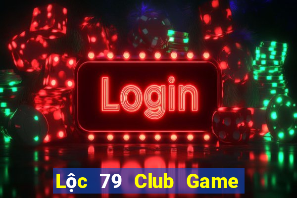 Lộc 79 Club Game Bài Casino