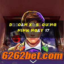 Dự Đoán Xổ Số quảng ninh ngày 17