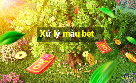 Xử lý mẫu bet