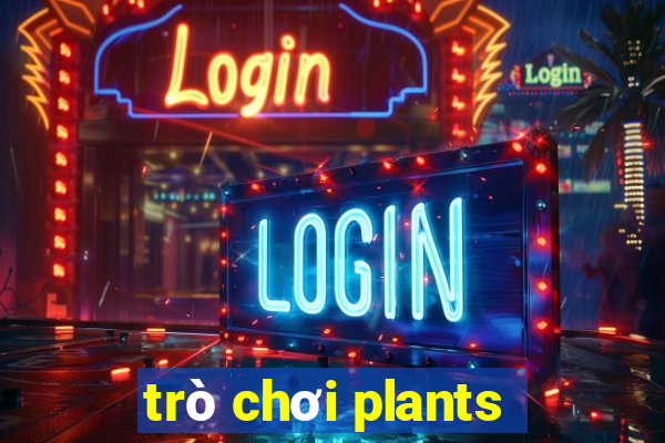 trò chơi plants