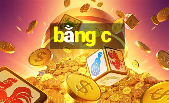 bằng c