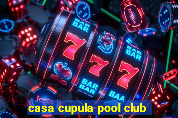 casa cupula pool club