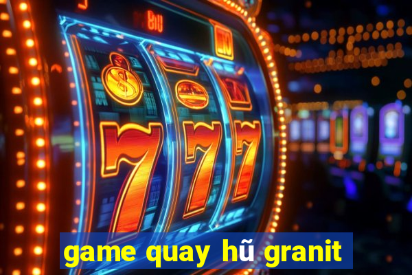 game quay hũ granit