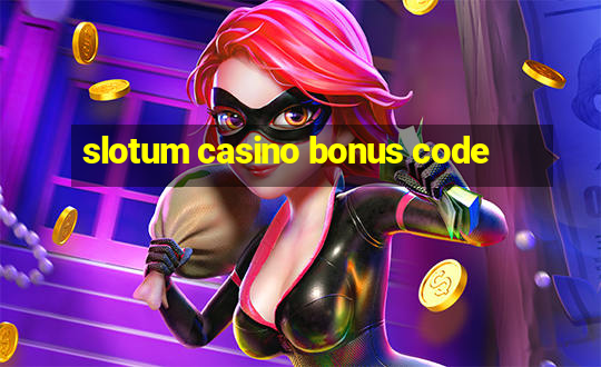 slotum casino bonus code