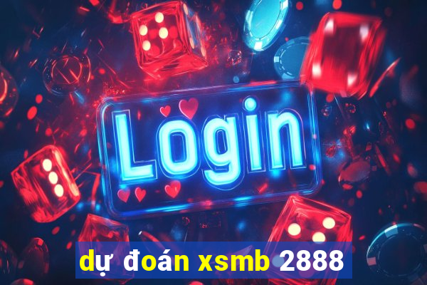 dự đoán xsmb 2888