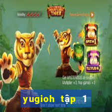 yugioh tập 1 thuyết minh