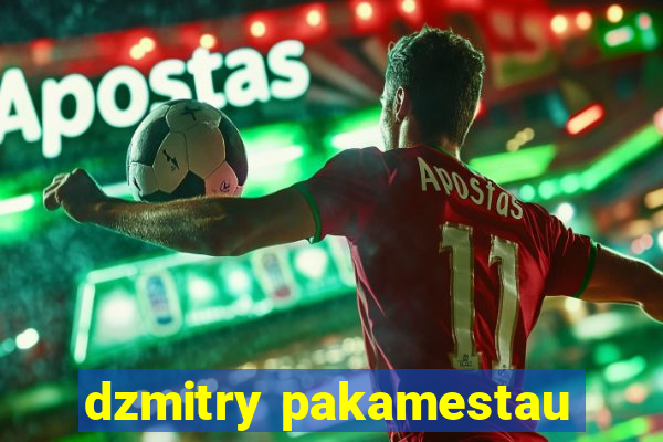 dzmitry pakamestau