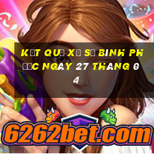 kết quả xổ số bình phước ngày 27 tháng 04