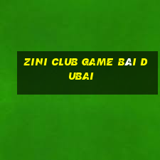 Zini Club Game Bài Dubai