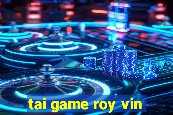 tai game roy vin