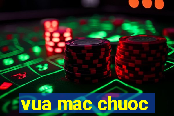 vua mac chuoc