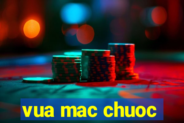 vua mac chuoc