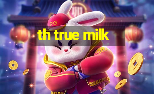 th true milk