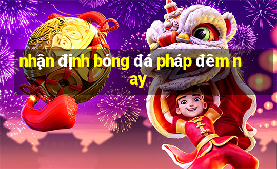 nhận định bóng đá pháp đêm nay