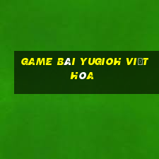 game bài yugioh việt hóa