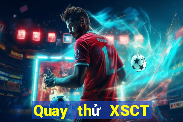 Quay thử XSCT Thứ 7