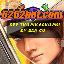 xep thu pikachu phien ban cu