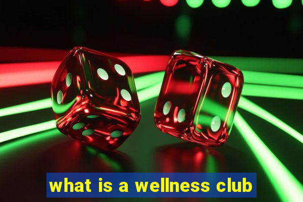 what is a wellness club