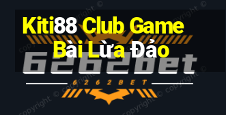 Kiti88 Club Game Bài Lừa Đảo