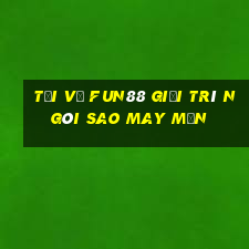 Tải về Fun88 giải trí Ngôi sao may mắn