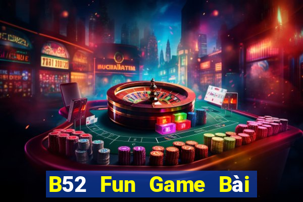 B52 Fun Game Bài Uy Tín