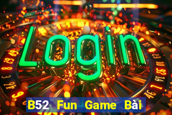 B52 Fun Game Bài Uy Tín