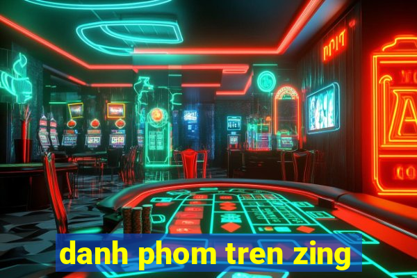 danh phom tren zing