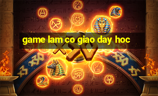 game lam co giao day hoc