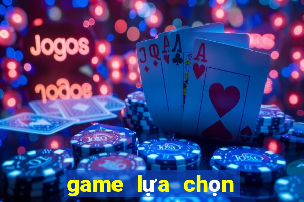 game lựa chọn tình huống