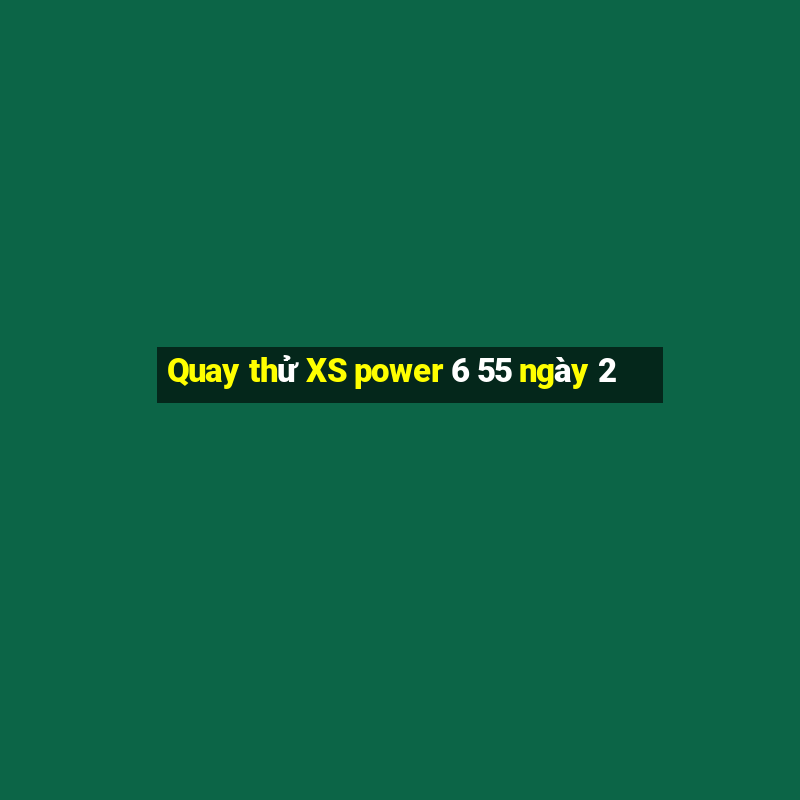 Quay thử XS power 6 55 ngày 2