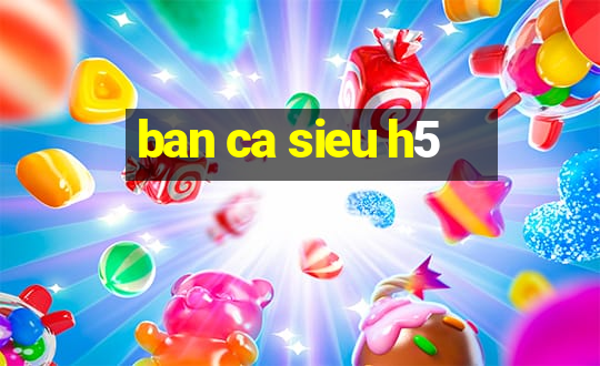 ban ca sieu h5