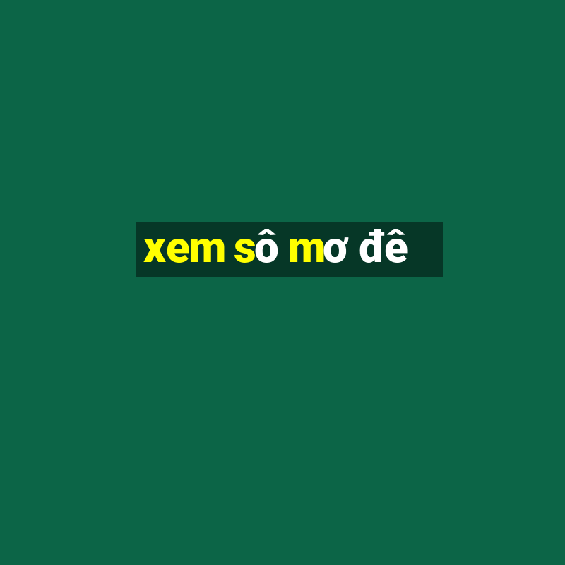 xem sô mơ đê