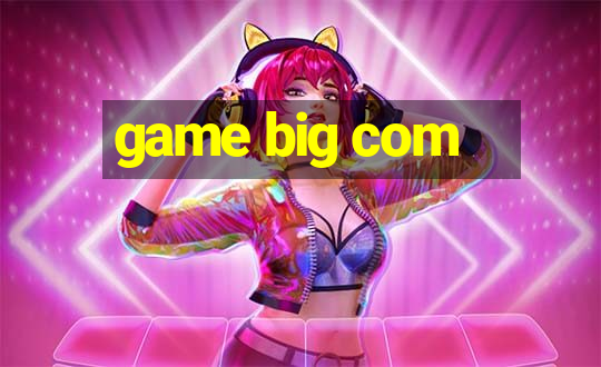 game big com