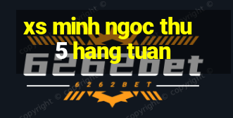 xs minh ngoc thu 5 hang tuan