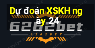 Dự đoán XSKH ngày 24