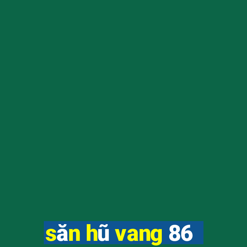 săn hũ vang 86