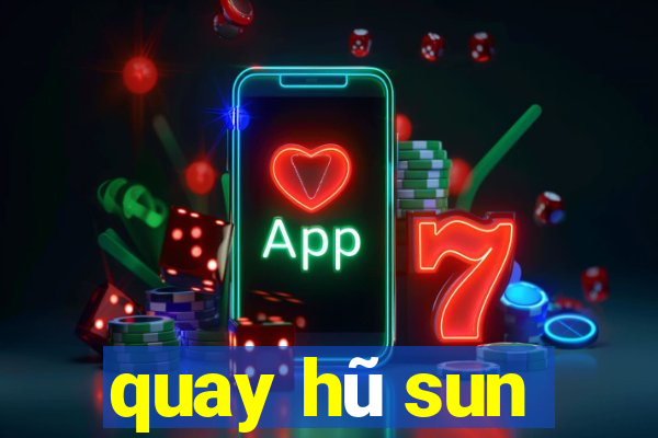 quay hũ sun