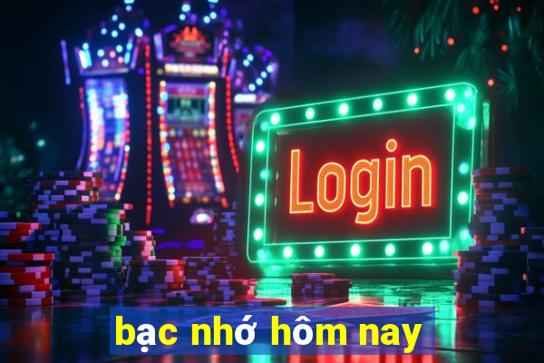 bạc nhớ hôm nay